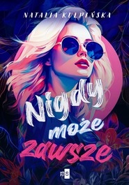 Nigdy, może, zawsze