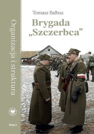 Brygada "Szczerbca". Historia 3. Brygady Wileńskiej Armii Krajowej dowodzonej przez kpt. Gracjana Froga.tom 1: Organizacja i struktura