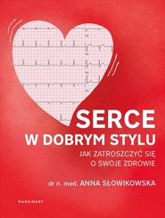 Serce w dobrym stylu Jak świadomie zarządzać własnym zdrowiem