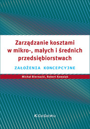 Zarządzanie kosztami w mikro-, małych i średnich przedsiębiorstwach Założenia koncepcyjne