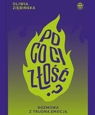Po co Ci złość? Rozmowa z trudną emocją