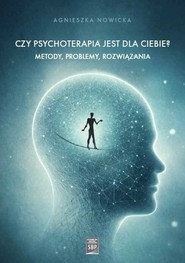 Czy psychoterapia jest dla Ciebie? Metody, problemy, rozwiązania