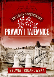 Trylogia szczecińska. Tom 2. Prawdy i tajemnice