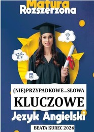 (Nie)przypadkowe...słowa kluczowe. Matura rozszerzona. Język angielski.