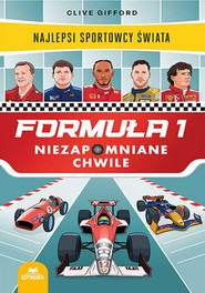 Formuła 1. Niezapomniane chwile. Najlepsi sportowcy świata