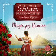 Magiczny Kamień. Saga Przeznaczenie. Tom 1