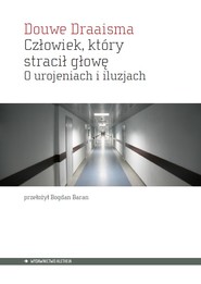 Człowiek, którystracił głowę. O urojeniach i iluzjach