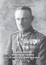 Generał brygady Władysław Kulesza (24 III 1888 - 9-11-1940)