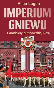 Imperium gniewu. Paradoksy putinowskiej Rosji