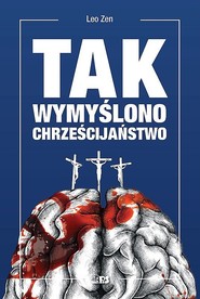 Tak wymyślono chrześcijaństwo dodruk 2025