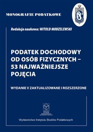 Monografie Podatkowe: Podatek dochodowy od osób fizycznych - 53 najważniejsze pojęcia