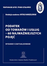 Monografie Podatkowe: Podatek od towarów i usług - 60 najważniejszych pojęć