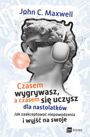 Czasem wygrywasz, a czasem się uczysz! Dla nastolatków