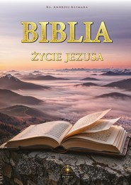 Biblia. Życie Jezusa w słowie i obrazie