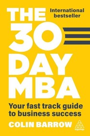 The 30 Day MBA. Your Fast Track Guide to Business Success
