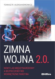 Zimna wojna 2.0. Nowy ład międzynarodowy a bezpieczeństwo wewnętrzne państwa
