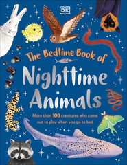 The Bedtime Book of Nighttime Animals. More Than 100 Creatures Who Come Out to Play When You Go to Bed
