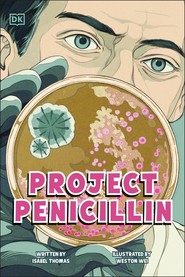 Project Penicillin. The Race to Develop a Life-Saving Antibiotic