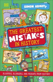 The Greatest Mistakes in History. Bloopers, Blunders, and Other Mishaps from History