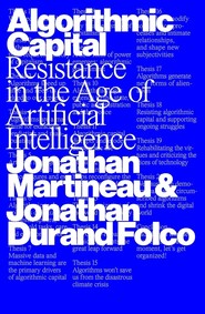Algorithmic Capital. Resistance in the Age of Artificial Intelligence