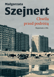 Chwila przed podróżą. Reportaże z PRL