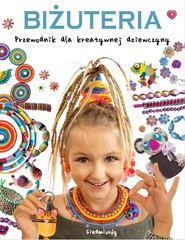 Biżuteria. Przewodnik dla kreatywnej dziewczyny