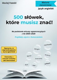 Matura rozszerzona. Język angielski. 500 słówek, które musisz znać! 2025