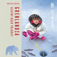 Grenlandia. Ulotny duch Północy. Oblicza świata