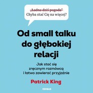Od small talku do głębokiej relacji. Jak stać się zręcznym rozmówcą i łatwo zawierać przyjaźnie