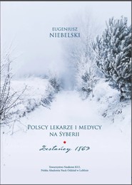 Polscy lekarze i medycy na Syberii. Zesłańcy 1863. Niebelski Eugeniusz