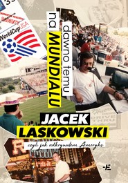 Dawno temu na Mundialu, czyli jak odkrywałem Amerykę
