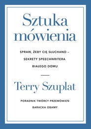 Sztuka mówienia. Spraw, żeby cię słuchano – sekrety speechwritera Białego Domu