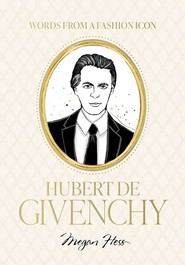 Words from a Fashion Icon. Hubert de Givenchy
