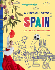 A Kid's Guide to Spain. Lonely Planet Kids