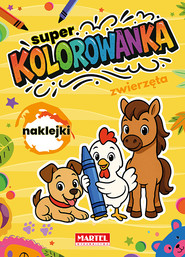 Zwierzęta. Super kolorowanka z naklejkami
