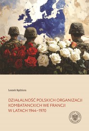 Działalność polskich organizacji kombatanckich we Francji w latach 1944–1970