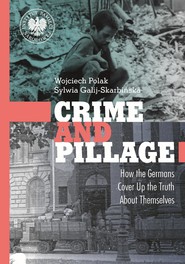 Crime and Pillage. How the Germans Cover Up the Truth About Themselves