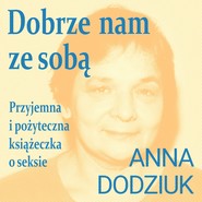 Dobrze nam ze sobą. Przyjemna i pożyteczna książeczka o seksie