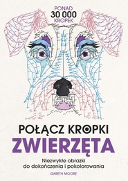 Połącz kropki. Zwierzęta. Niezwykłe obrazki do dokończenia i pokolorowania