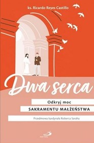 Dwa serca. Odkryj moc sakramentu małżeństwa
