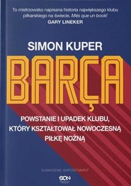 Barca. Powstanie i upadek klubu, który kształtował nowoczesną piłkę nożną wyd. 3