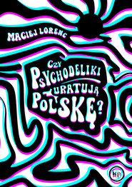 Czy psychodeliki uratują Polskę?