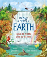 The Magic and Mystery of Earth. Explore the Incredible Place We Call Home