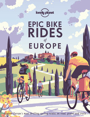 Epic Bike Rides of Europe. Lonely Planet