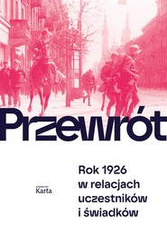 Przewrót. Rok 1926 w relacjach uczestników i świadków