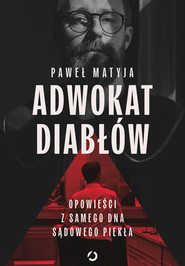 Adwokat diabłów. Opowieści z samego dna sądowego piekła
