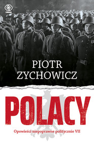 Polacy. Opowieści niepoprawne politycznie VII