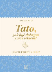 Tato, jak być dobrym człowiekiem?