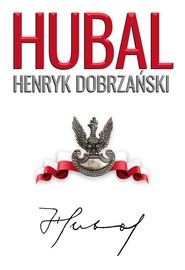 "Hubal". Henryk Dobrzański