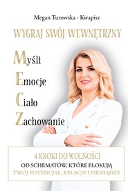 Wygraj swój wewnętrzny M.E.C.Z. 4 kroki do wolności od schematów które blokują Twój potencjał, relacje i pieniądze